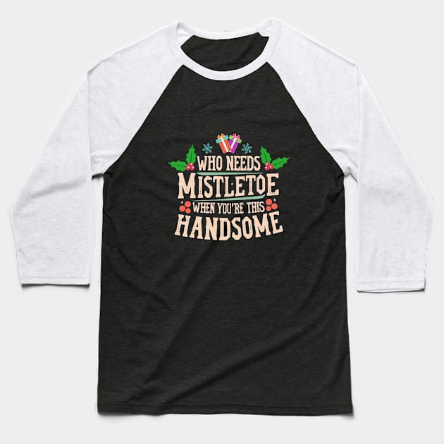 Who Needs Mistletoe When You're This Handsome charismas gift Baseball T-Shirt by A Floral Letter Capital letter A | Monogram, Sticker